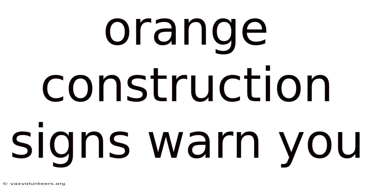 Orange Construction Signs Warn You