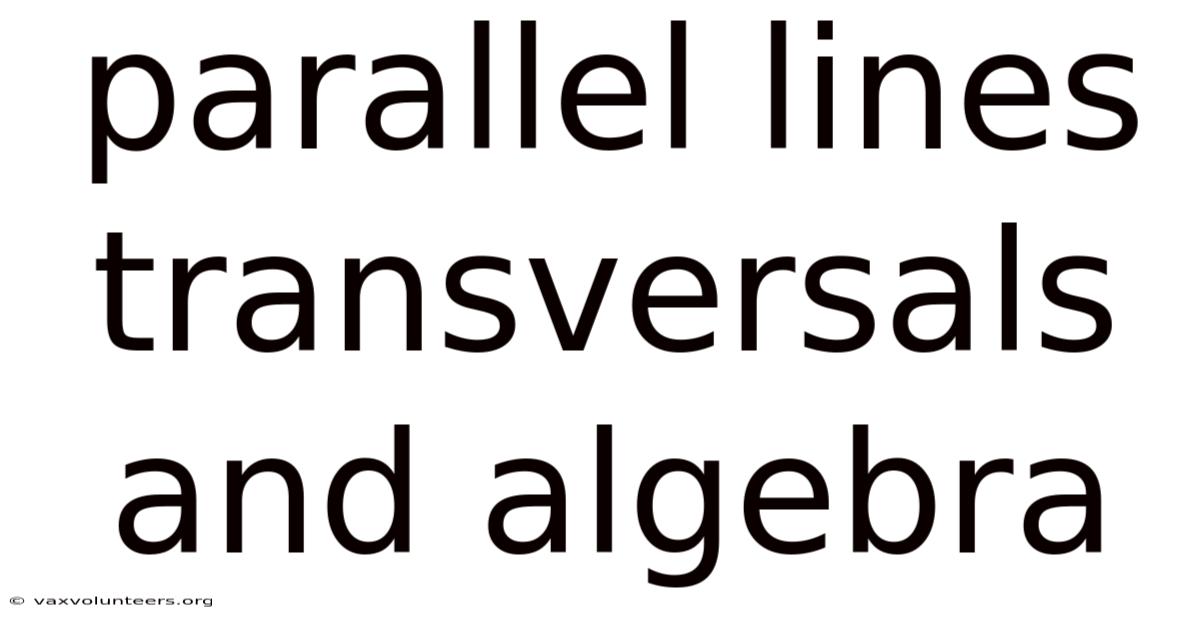Parallel Lines Transversals And Algebra