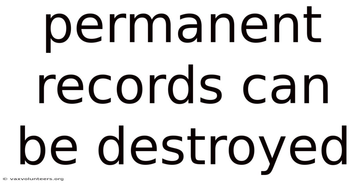 Permanent Records Can Be Destroyed