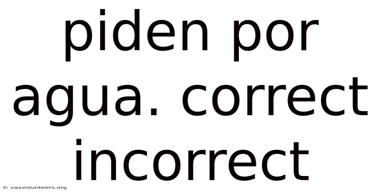 Piden Por Agua. Correct Incorrect