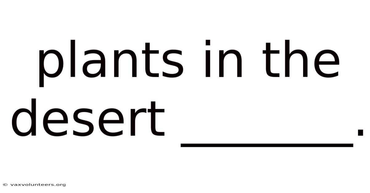 Plants In The Desert _______.