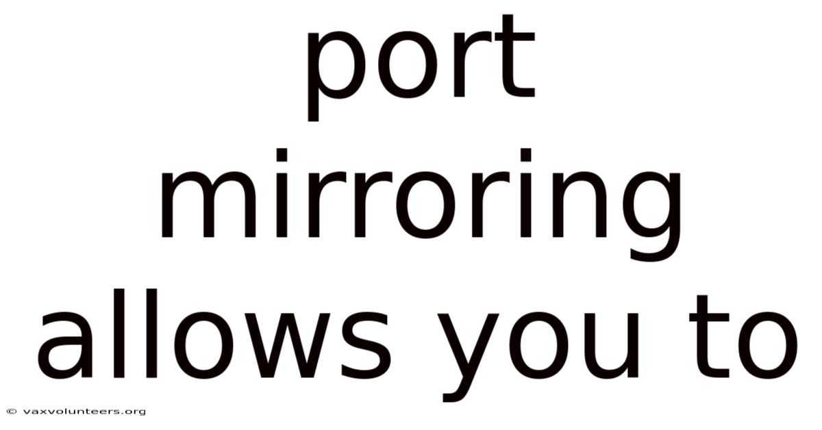 Port Mirroring Allows You To