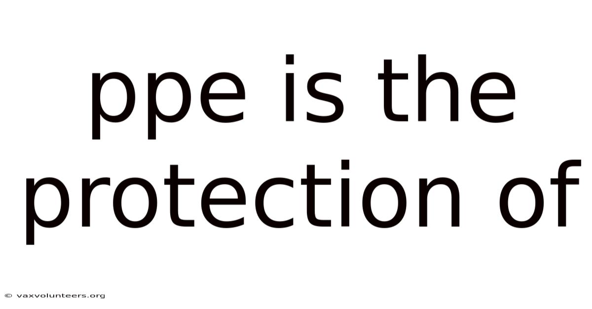 Ppe Is The Protection Of
