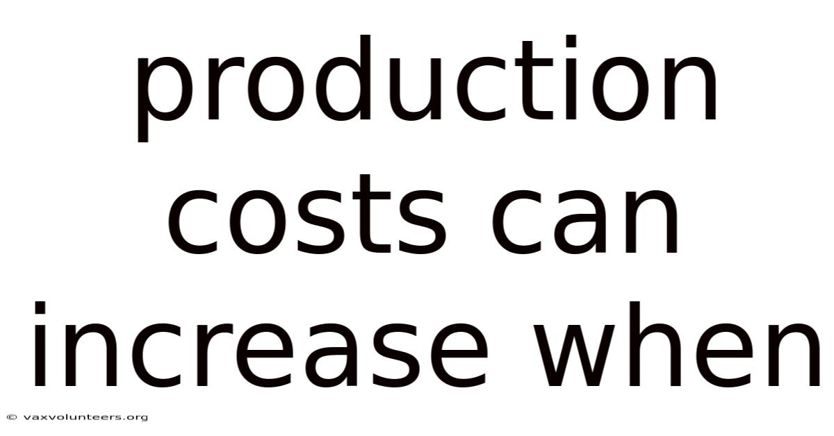 Production Costs Can Increase When