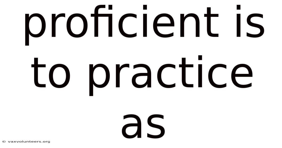 Proficient Is To Practice As
