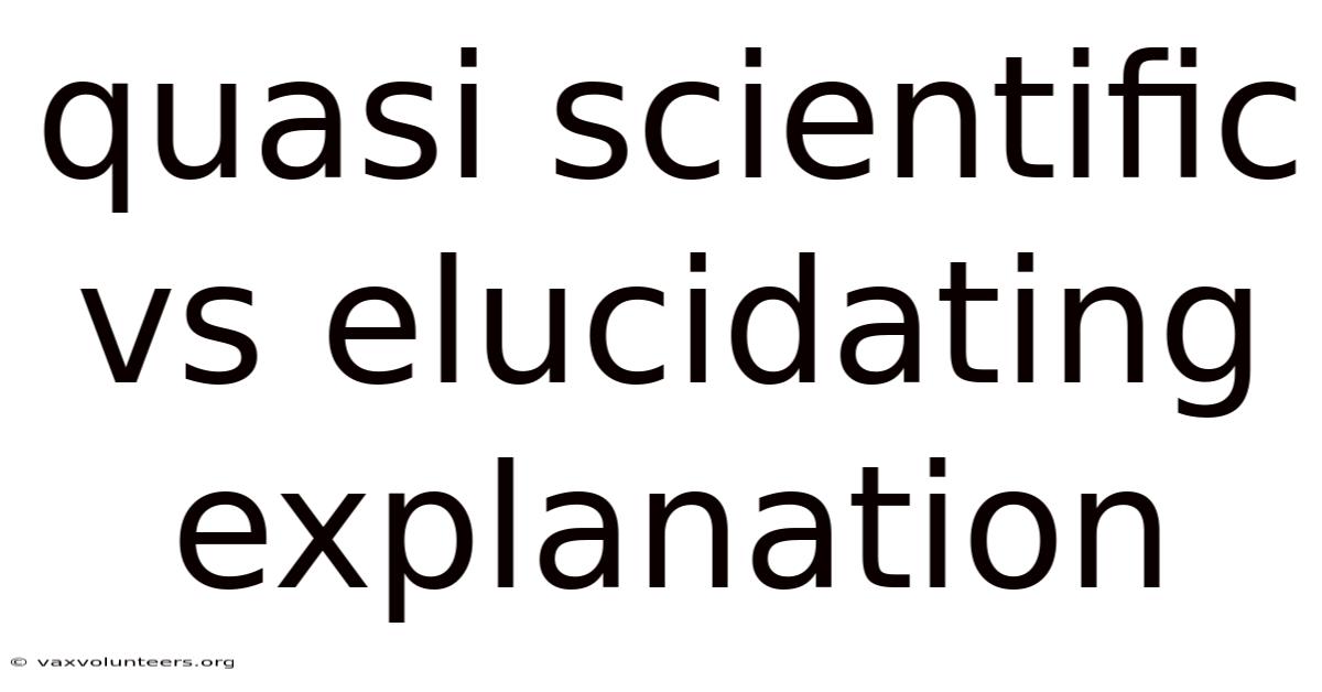 Quasi Scientific Vs Elucidating Explanation