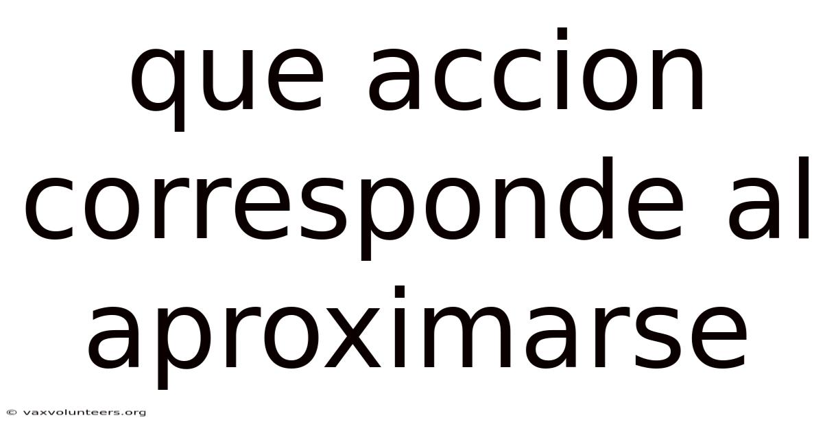 Que Accion Corresponde Al Aproximarse
