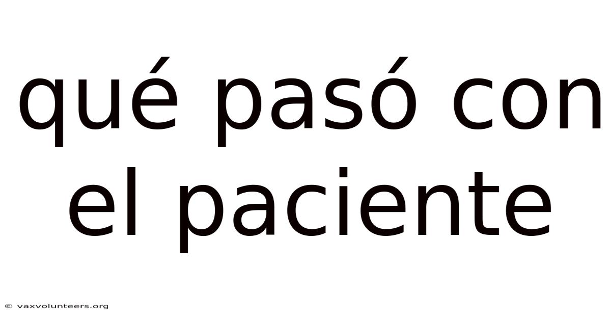 Qué Pasó Con El Paciente