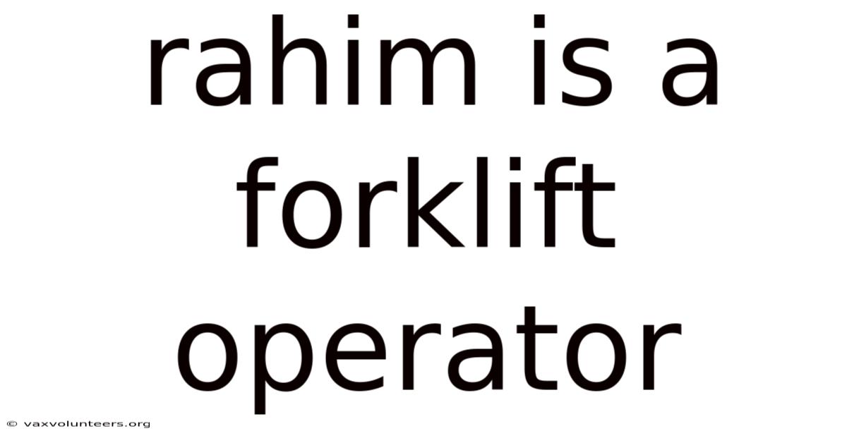 Rahim Is A Forklift Operator