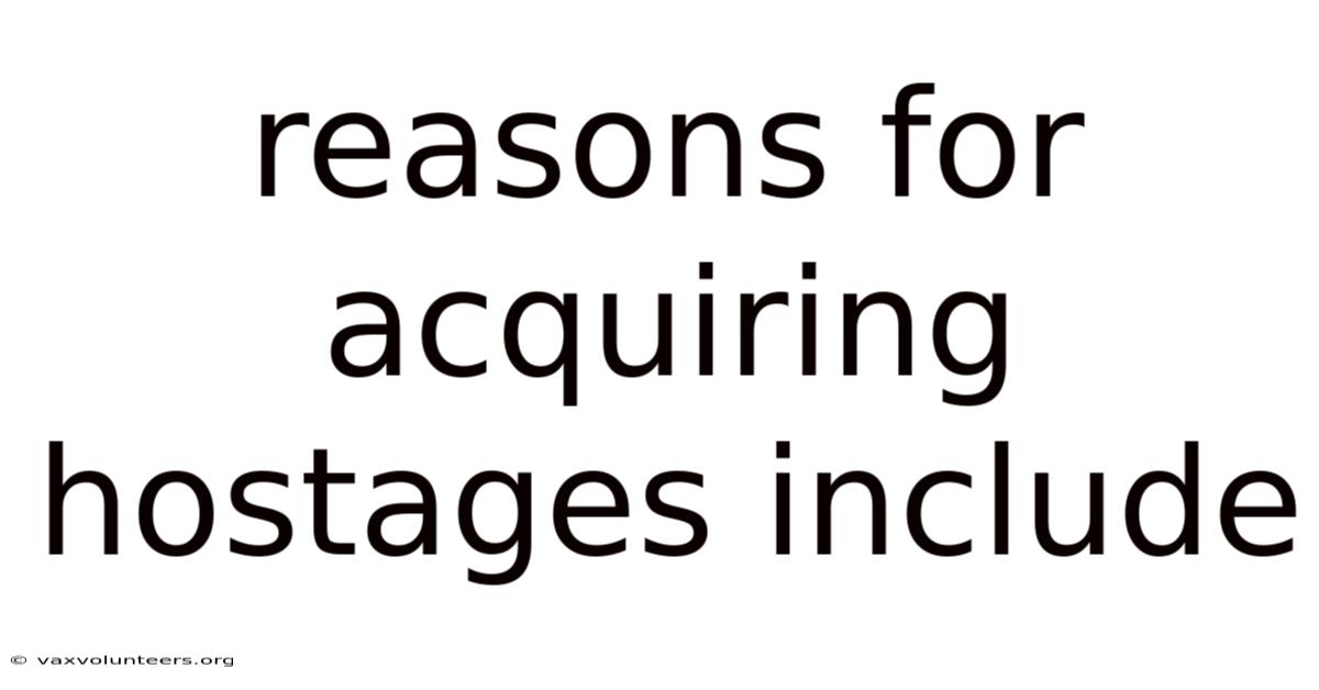 Reasons For Acquiring Hostages Include