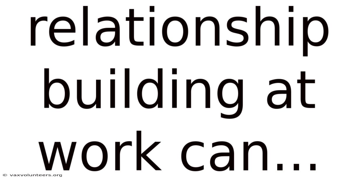 Relationship Building At Work Can...