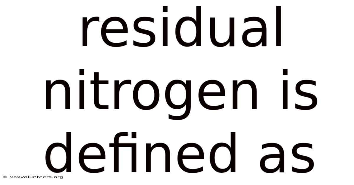 Residual Nitrogen Is Defined As