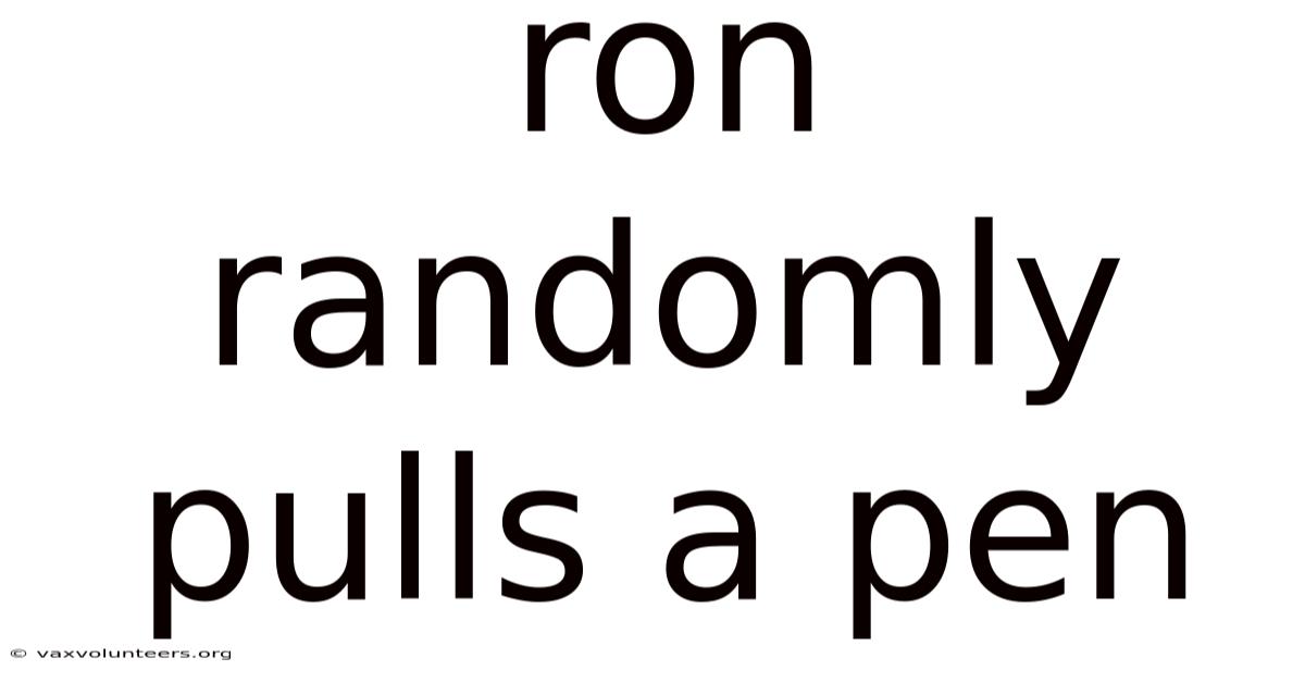 Ron Randomly Pulls A Pen