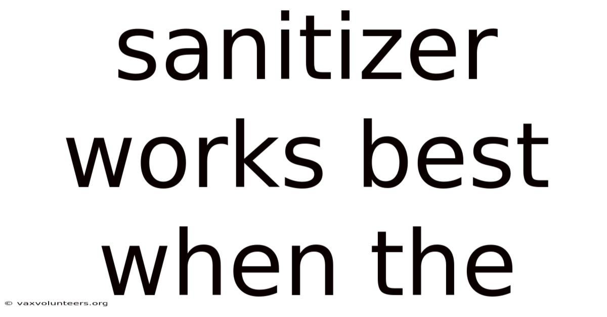 Sanitizer Works Best When The