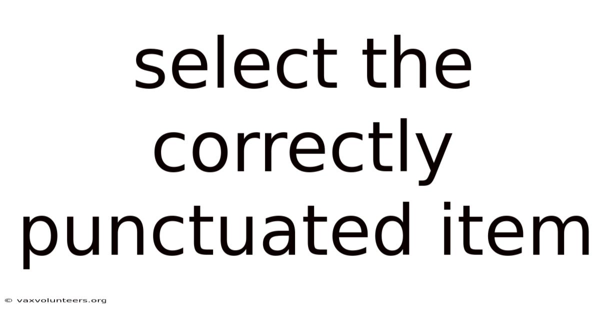Select The Correctly Punctuated Item