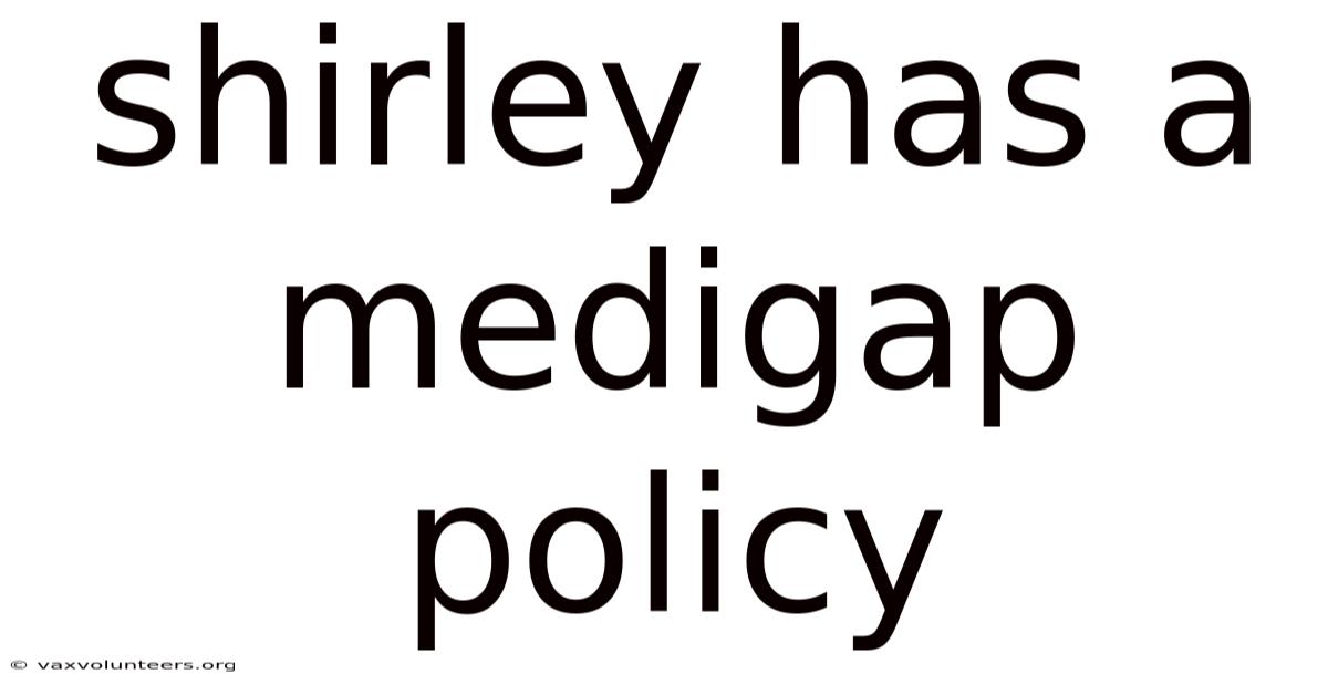 Shirley Has A Medigap Policy
