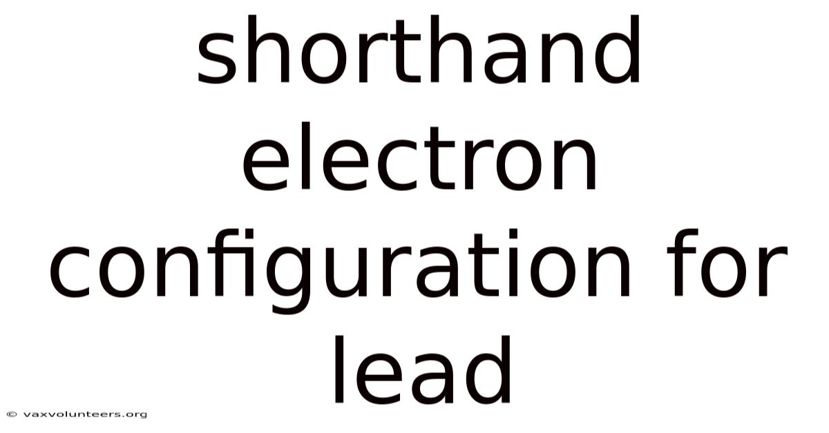 Shorthand Electron Configuration For Lead