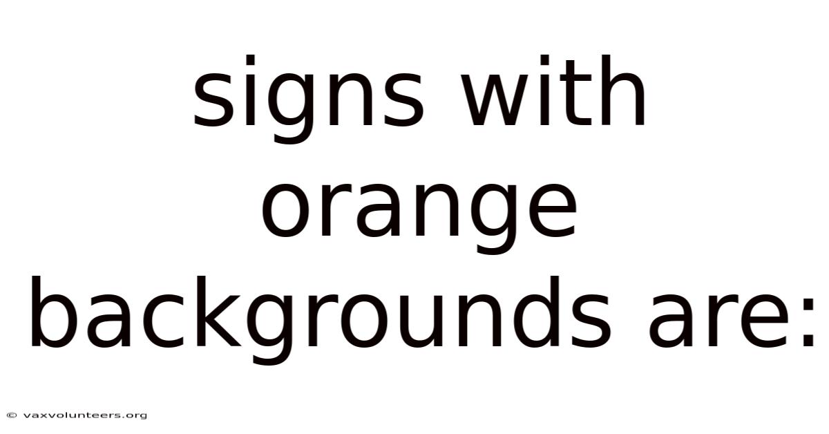 Signs With Orange Backgrounds Are: