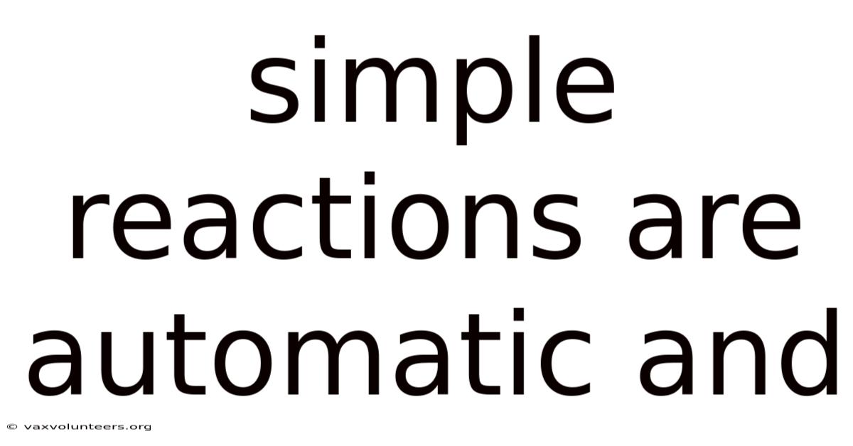 Simple Reactions Are Automatic And