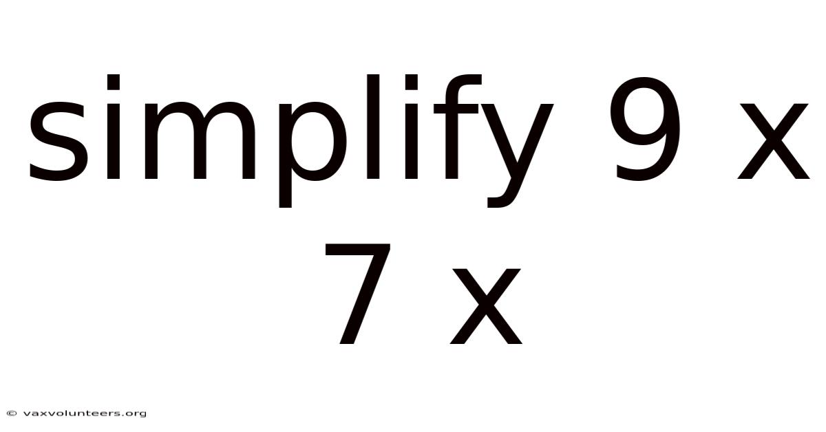 Simplify 9 X 7 X