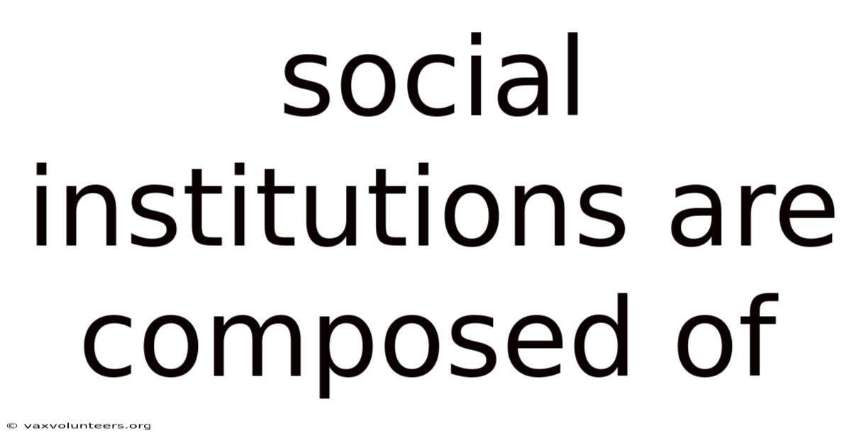 Social Institutions Are Composed Of