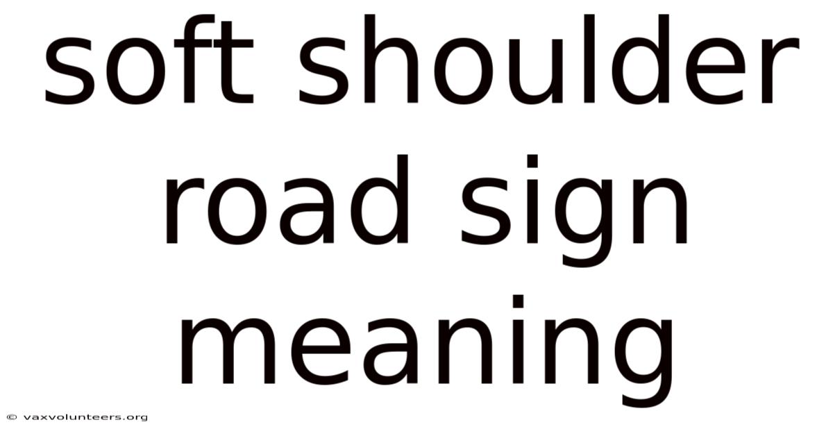 Soft Shoulder Road Sign Meaning