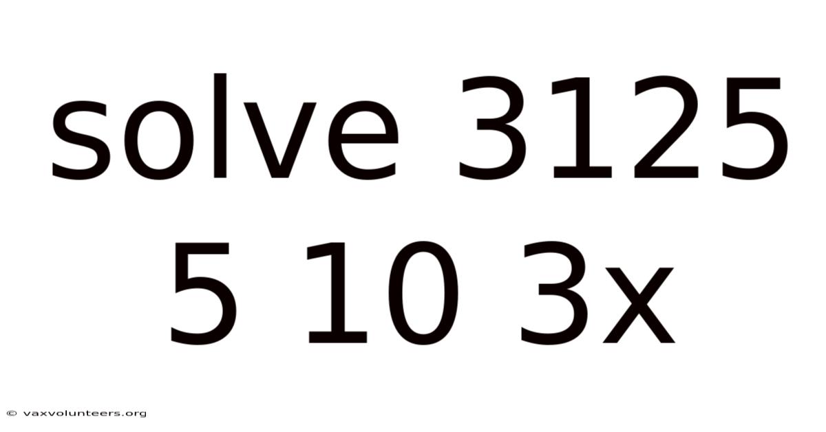 Solve 3125 5 10 3x