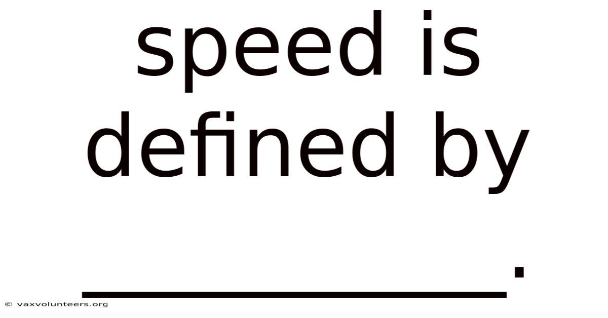 Speed Is Defined By __________.