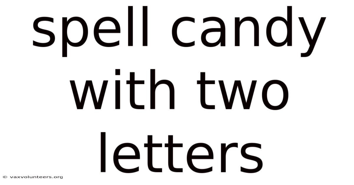 Spell Candy With Two Letters