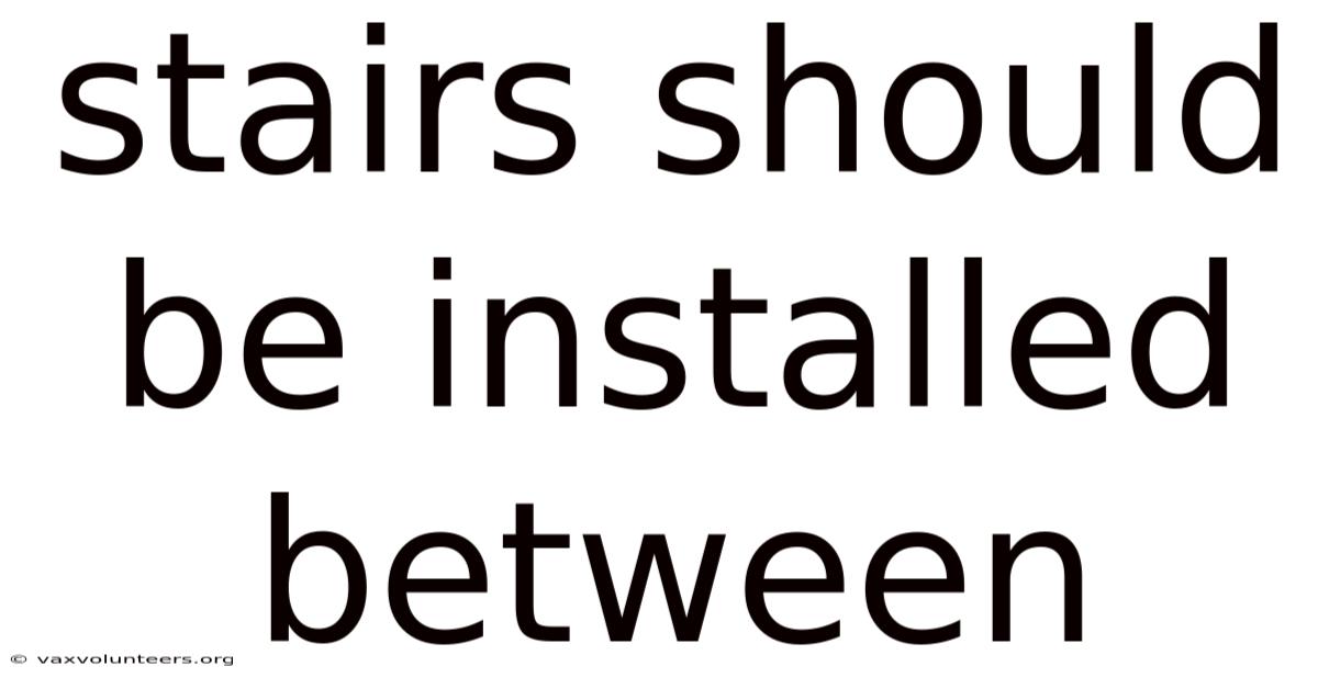 Stairs Should Be Installed Between