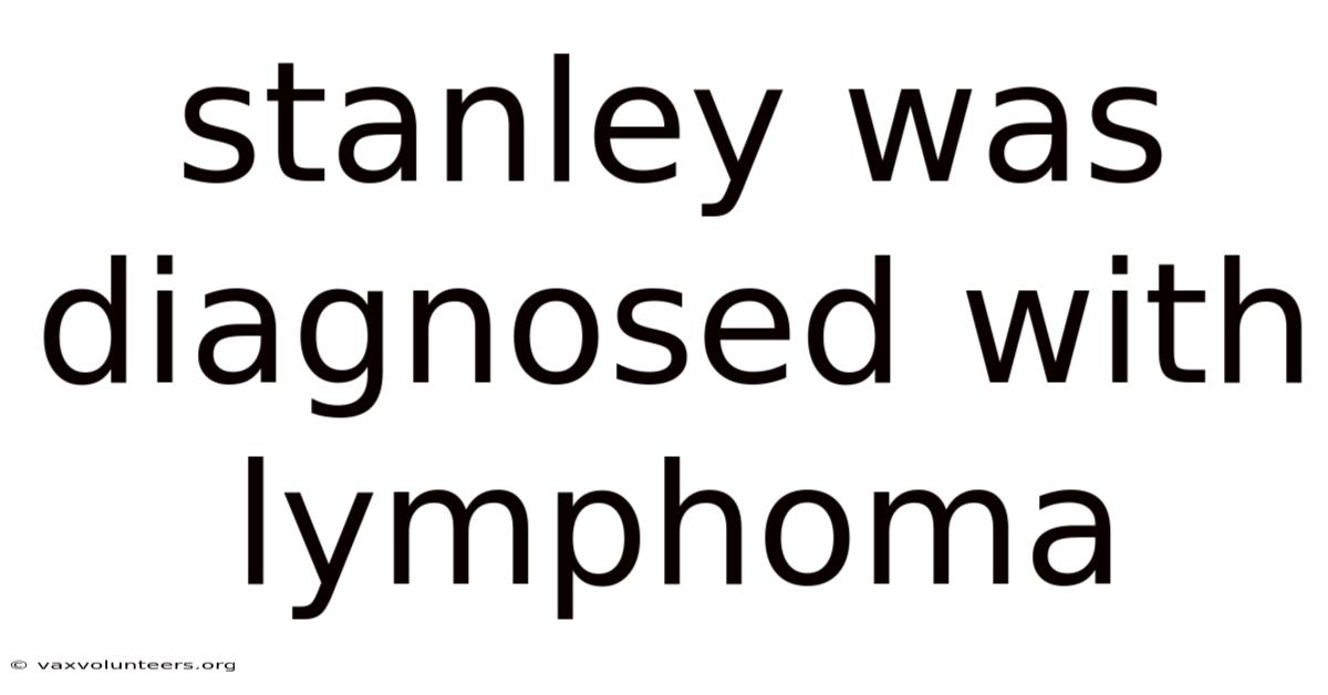 Stanley Was Diagnosed With Lymphoma