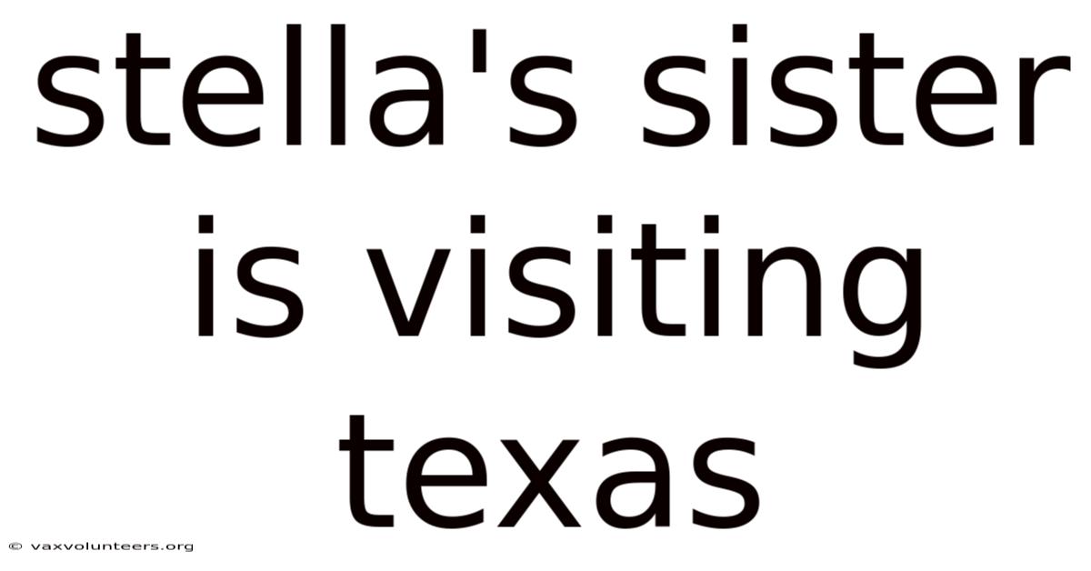 Stella's Sister Is Visiting Texas