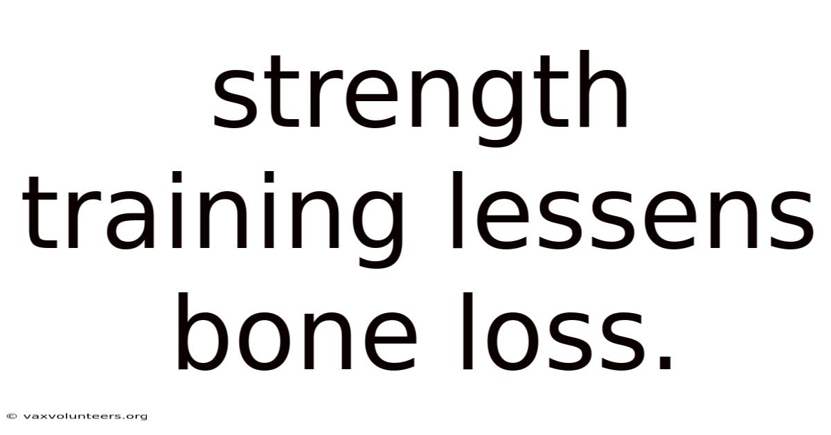 Strength Training Lessens Bone Loss.