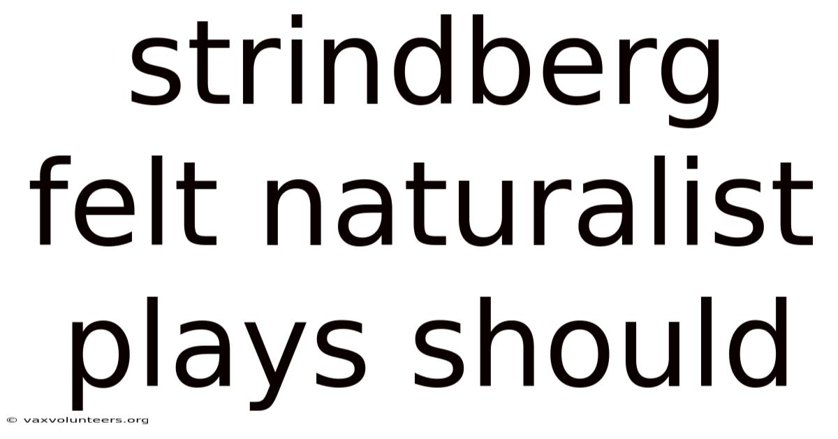 Strindberg Felt Naturalist Plays Should