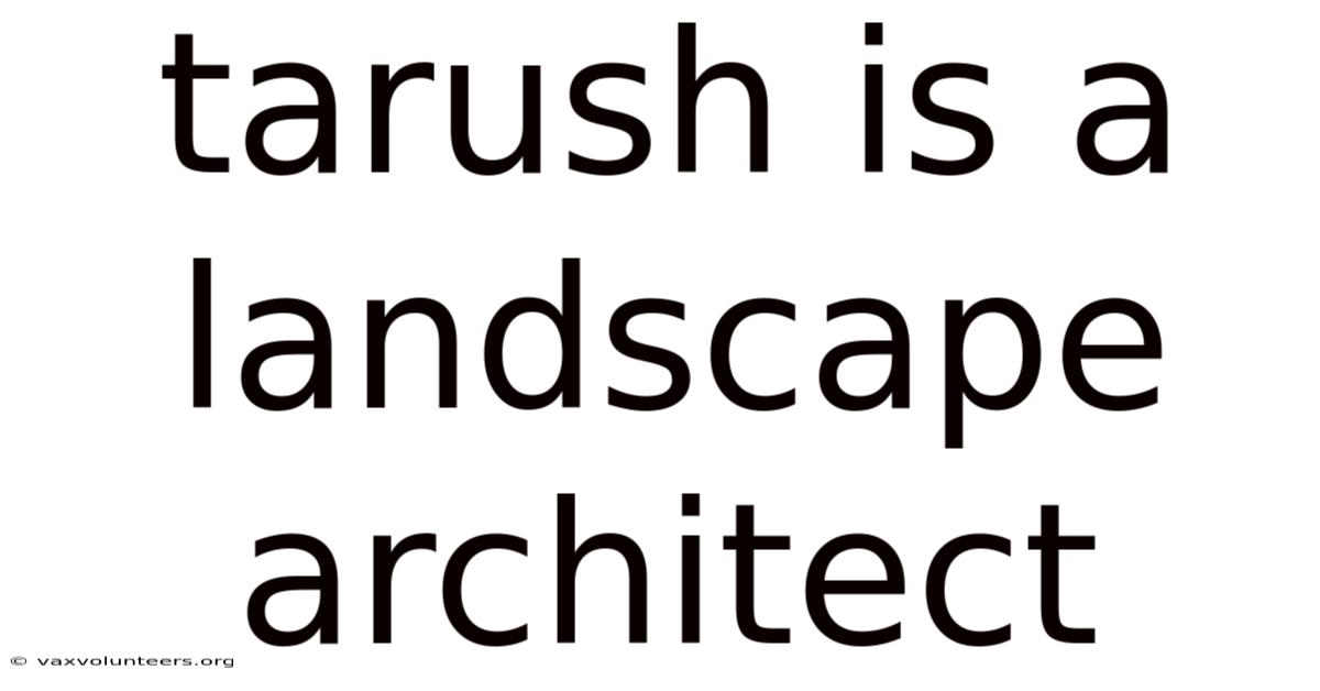 Tarush Is A Landscape Architect