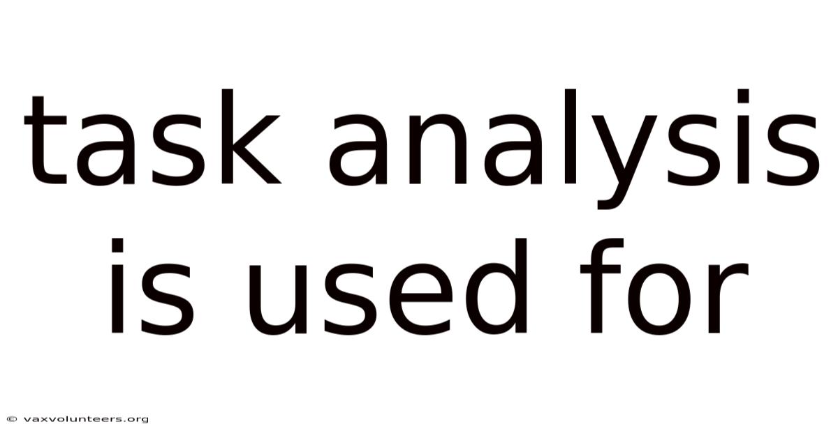 Task Analysis Is Used For