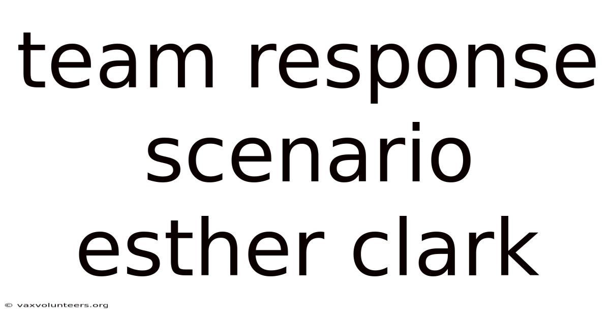 Team Response Scenario Esther Clark