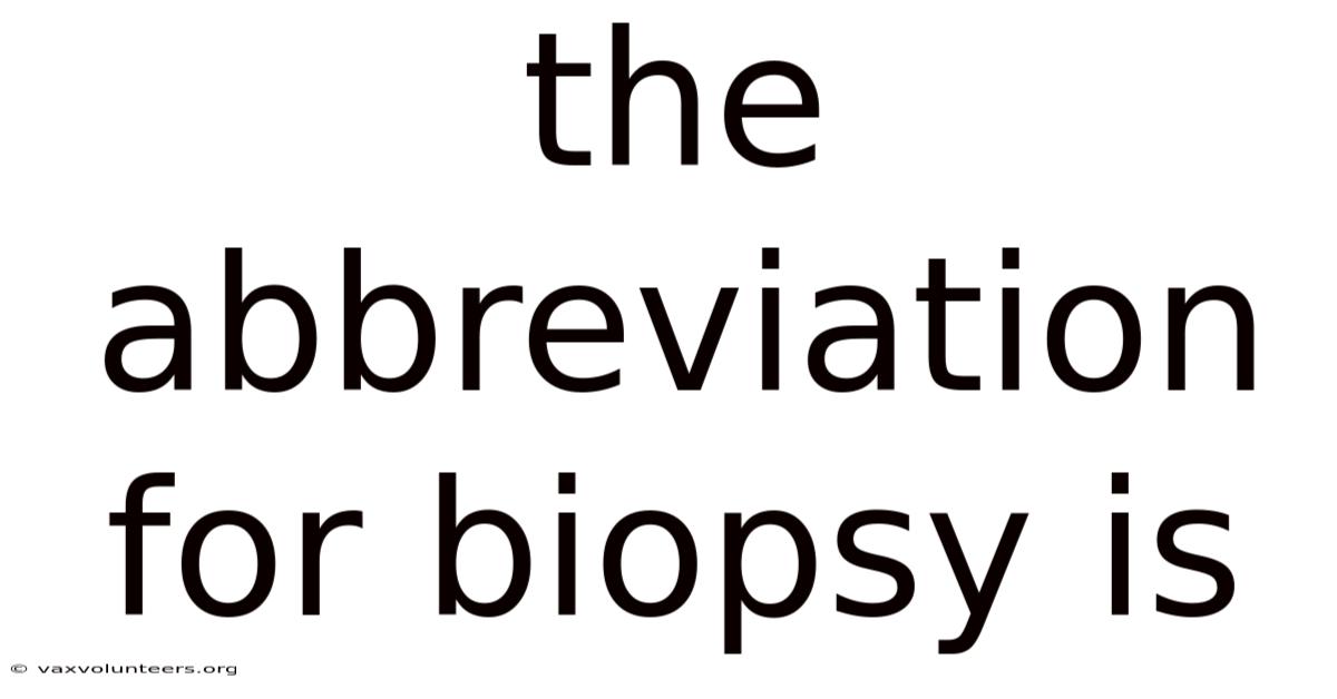 The Abbreviation For Biopsy Is