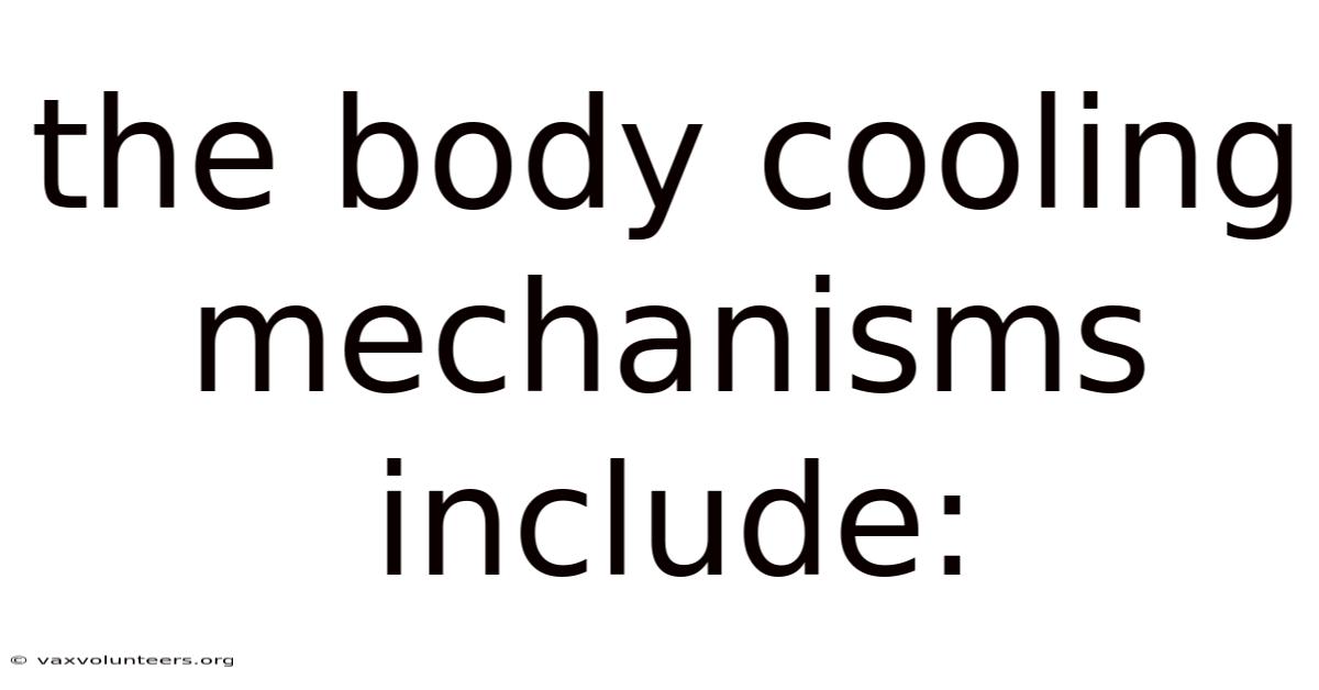 The Body Cooling Mechanisms Include: