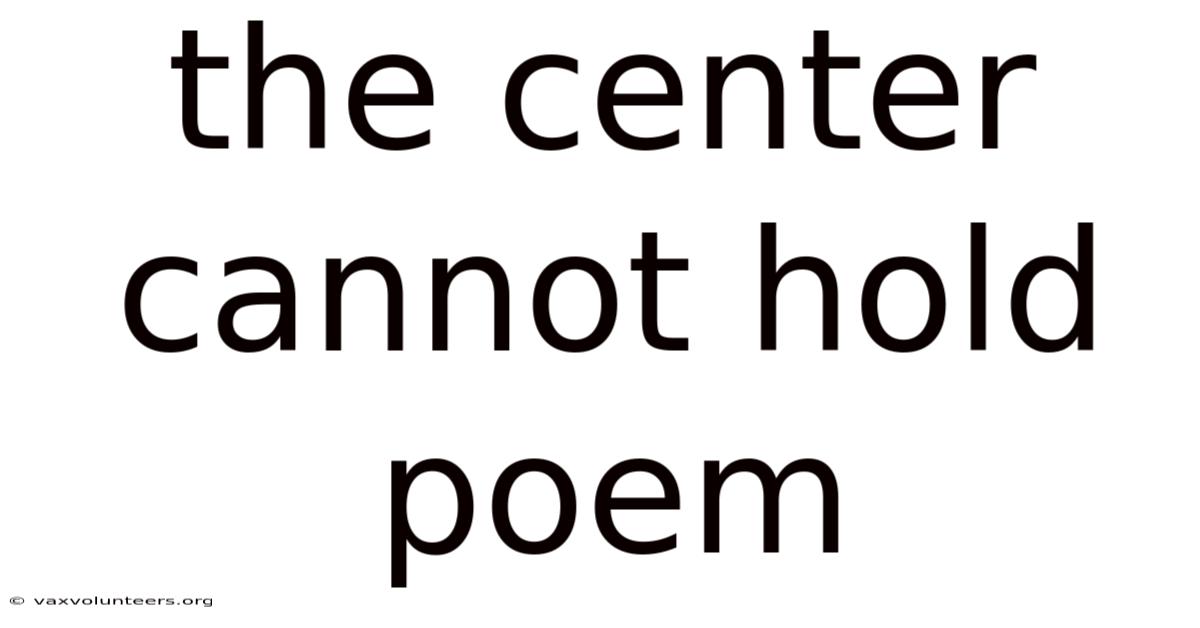 The Center Cannot Hold Poem