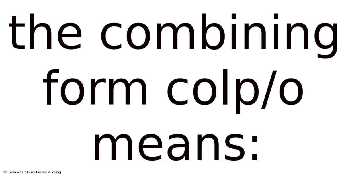 The Combining Form Colp/o Means:
