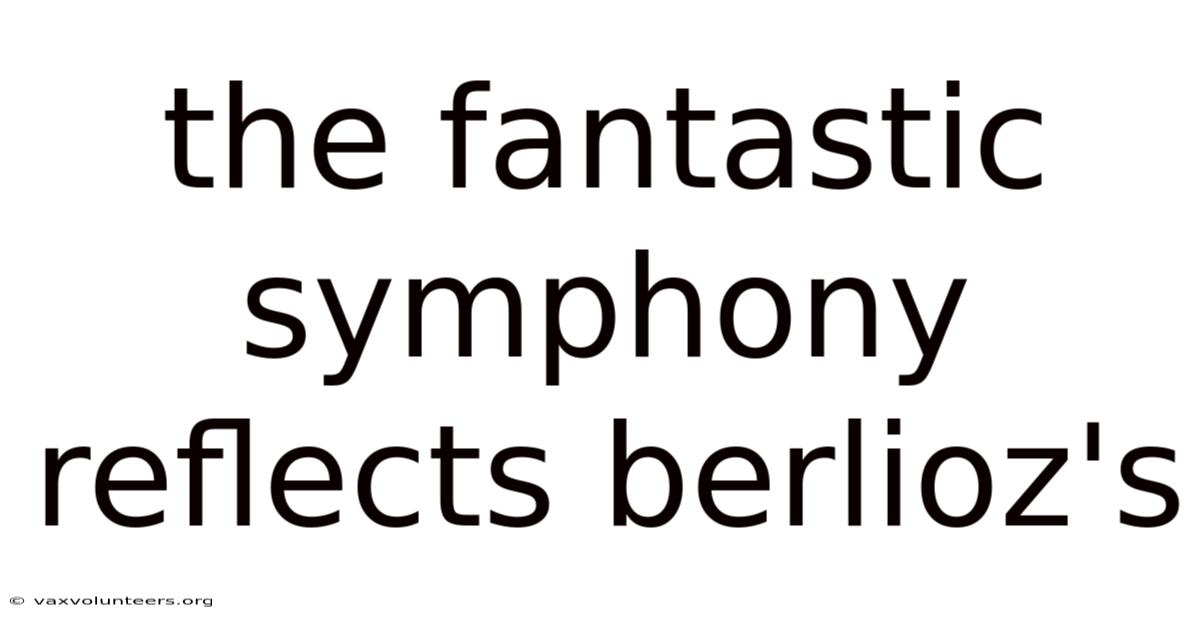The Fantastic Symphony Reflects Berlioz's