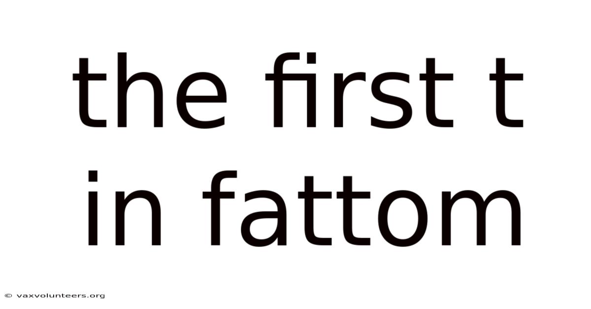 The First T In Fattom