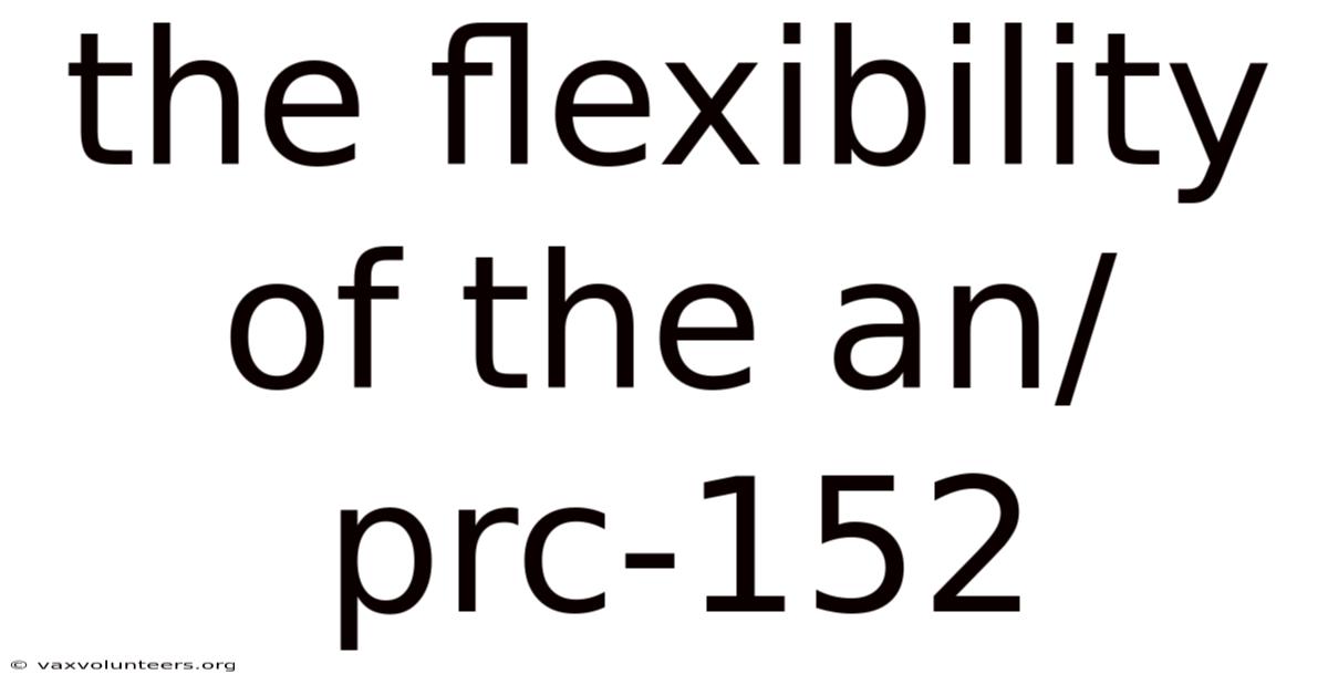 The Flexibility Of The An/prc-152