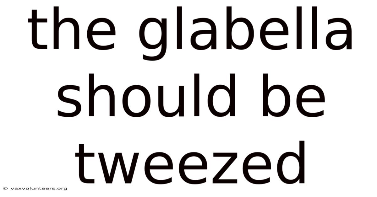 The Glabella Should Be Tweezed