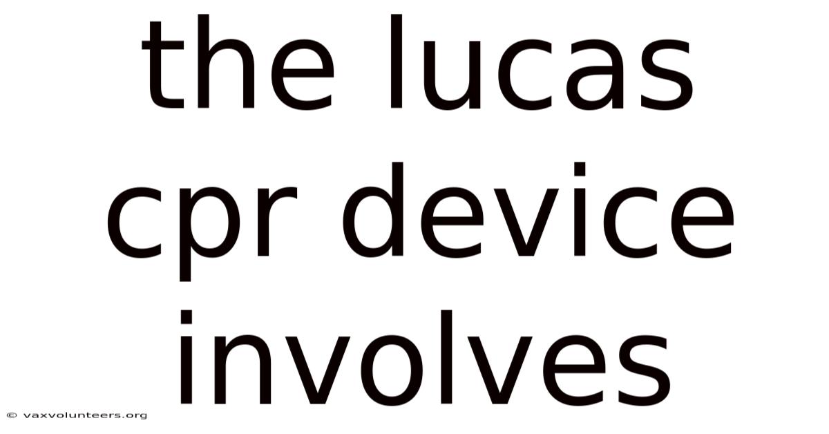 The Lucas Cpr Device Involves