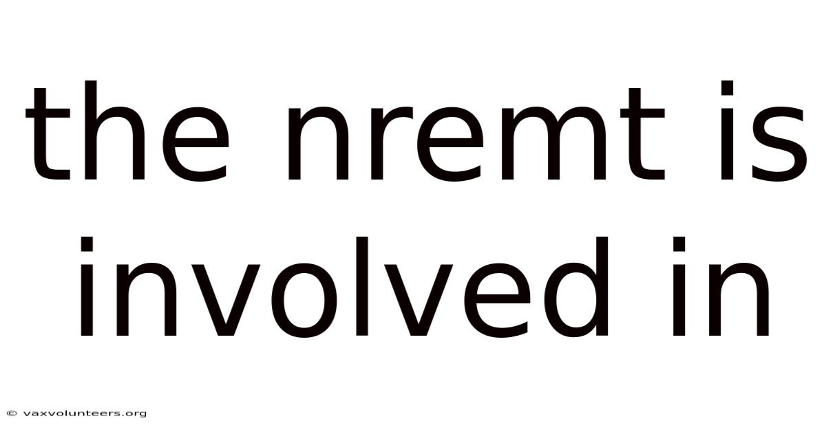 The Nremt Is Involved In