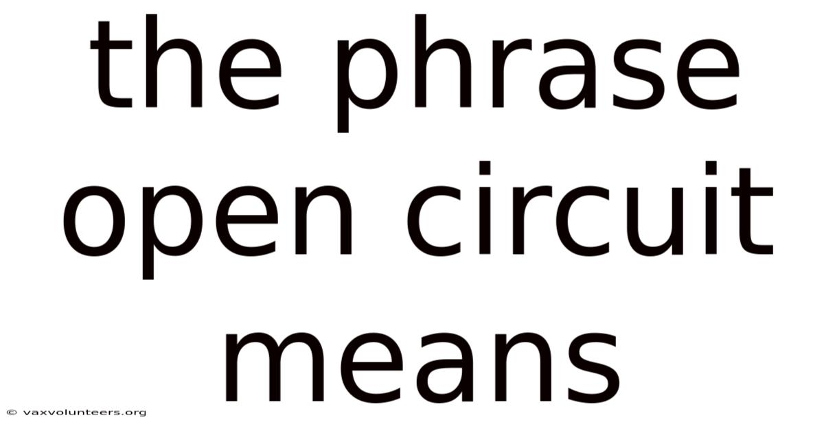 The Phrase Open Circuit Means