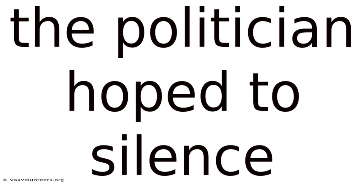 The Politician Hoped To Silence