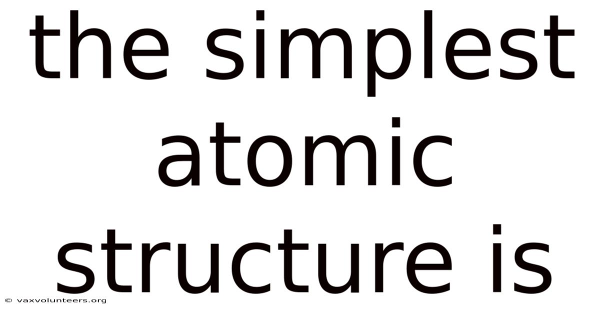 The Simplest Atomic Structure Is